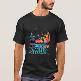 T-shirt Attraper des poissons pas des sentiments drôle hum