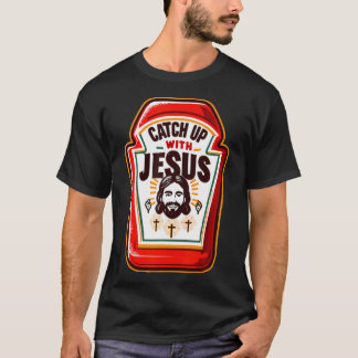 T-shirt Attraper Jésus Drôle Ketchup Avec Jésus Chris