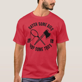 T-shirt Attraper quelques abeilles et couper quelques arbr