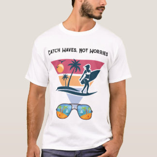 T-shirt Attrapez des vagues, pas des soucis