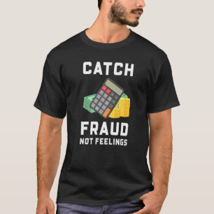 T-shirt Attrapez la fraude, pas les sentiments Comptabili