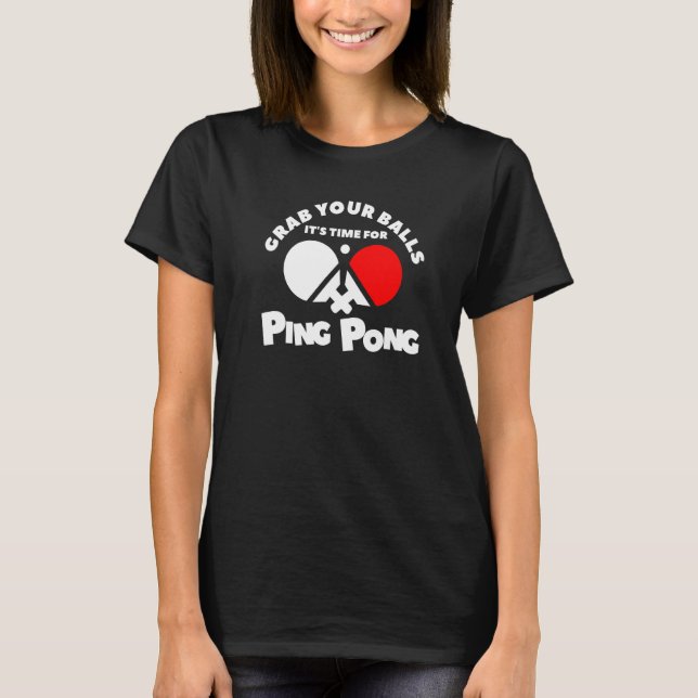 T-shirt Attrapez vos couilles Il est temps pour Ping Pong (Devant)