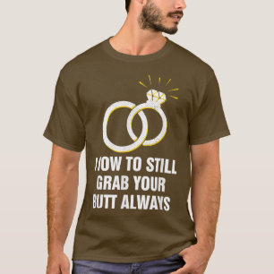 T-shirt Attrapez votre bouton toujours Mariage mariée humo