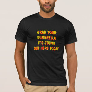T-shirt Attrapez votre parapluie c'est stupide aujourd'hui
