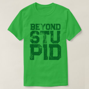 T-shirt Au-delà de la déclaration d'attitude stupide humou