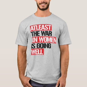 T-shirt Au moins, la guerre contre les femmes se porte bie