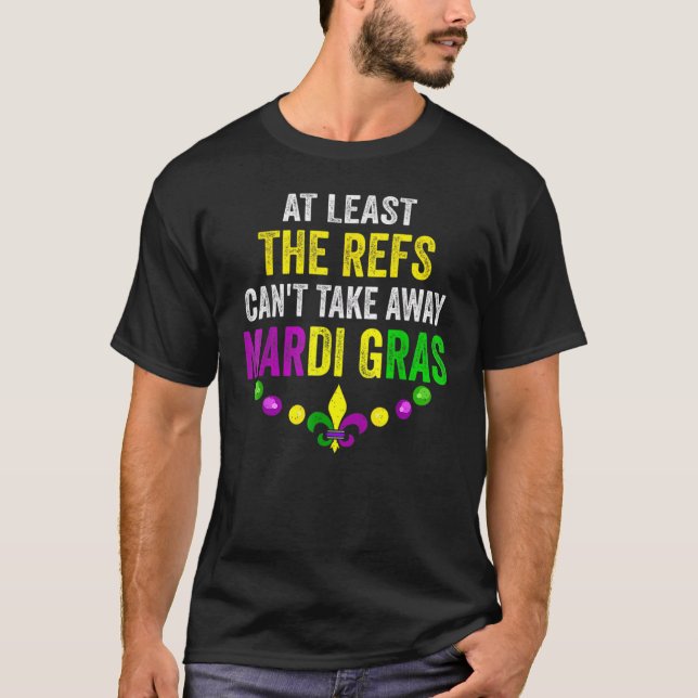 T-shirt Au moins, les Refs ne peuvent pas perdre Mardi Gra (Devant)