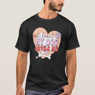 T-shirt Au moins mon chien m'aime Sarcastique anti-Valenti