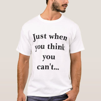 T-shirt Au moment même où vous pensez vous ne pouvez pas…