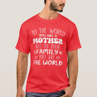 T-shirt Au Monde vous êtes une Mère mais à votre Famille d