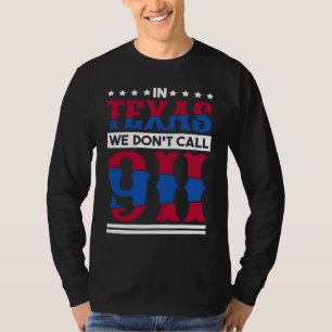 T-shirt Au Texas, on n'appelle pas le 911 Texan natif du T