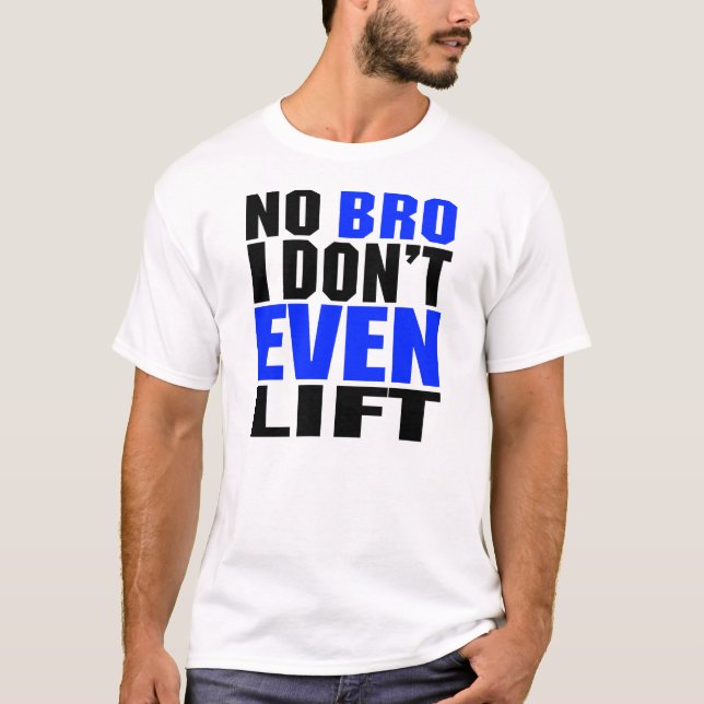 T-shirt Aucun Bro je ne soulève pas même des chemises (Devant)