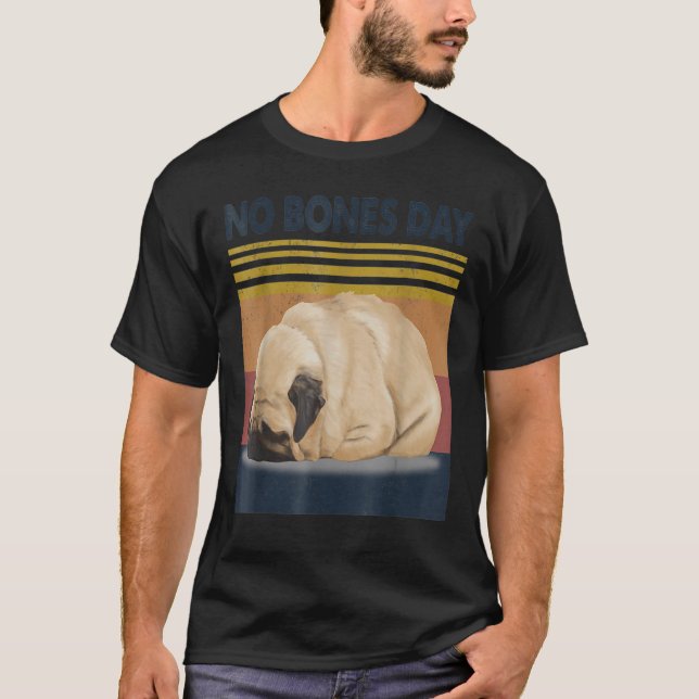 T-shirt Aucun Carlin De Jour Des Os - Drôle Chien Maman Et (Devant)