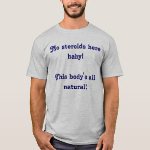 T-shirt Aucun de stéroïdes bébé ici ! Ce corps tout