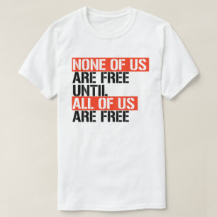 T-shirt Aucun d'entre nous n'est libre tant que nous ne so