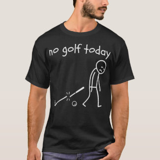 T-shirt Aucun golf aujourd'hui Blague drôle triste homme b