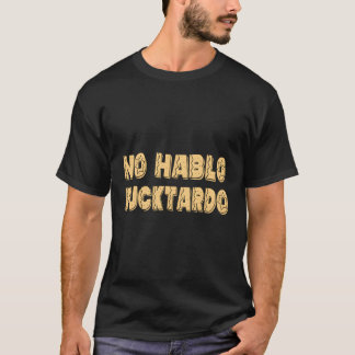 T-shirt Aucun Hablo Fucktardo Offensive Dit S