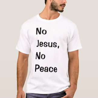 T-shirt Aucun Jésus, aucune paix