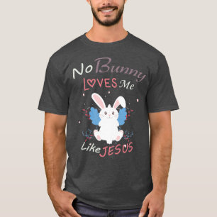 T-shirt Aucun Lapin M'Aime Comme Jésus, Cadeau De Pâques