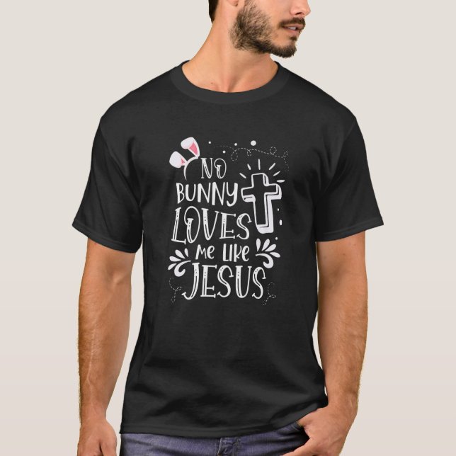 T-shirt Aucun Lapin Ne M'Aime Comme Jésus Pour Un Ventilat (Devant)