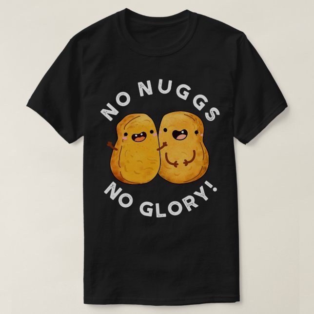 T-shirt Aucun Nuage Pas De Glory Funny Nuggets Pun (Design devant)
