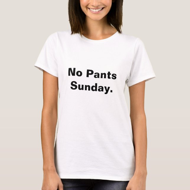T-shirt Aucun pantalon dimanche - classique (Devant)