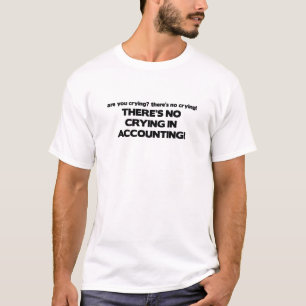T-shirt Aucun pleurer dans la comptabilité