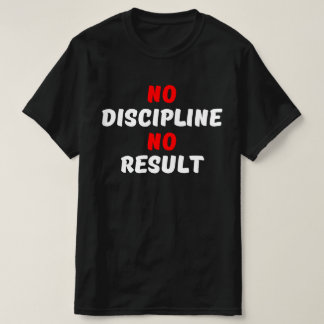 T-SHIRT AUCUNE DISCIPLINE AUCUN RÉSULTAT