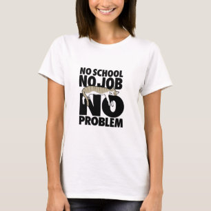 T-shirt Aucune école. Pas de travail. Pas de problème . T-