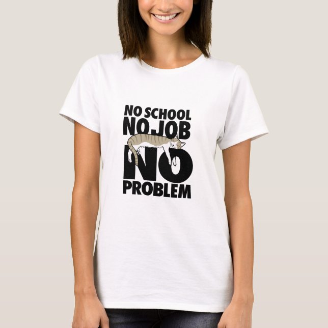 T-shirt Aucune école. Pas de travail. Pas de problème . T- (Devant)