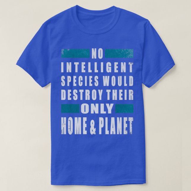 T-shirt Aucune espèce intelligente ne détruirait leur seul (Design devant)
