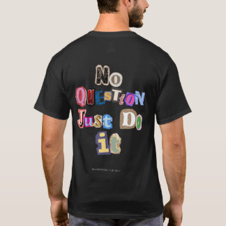 T-SHIRT AUCUNE QUESTION. FAITES-LE - NQJDI01