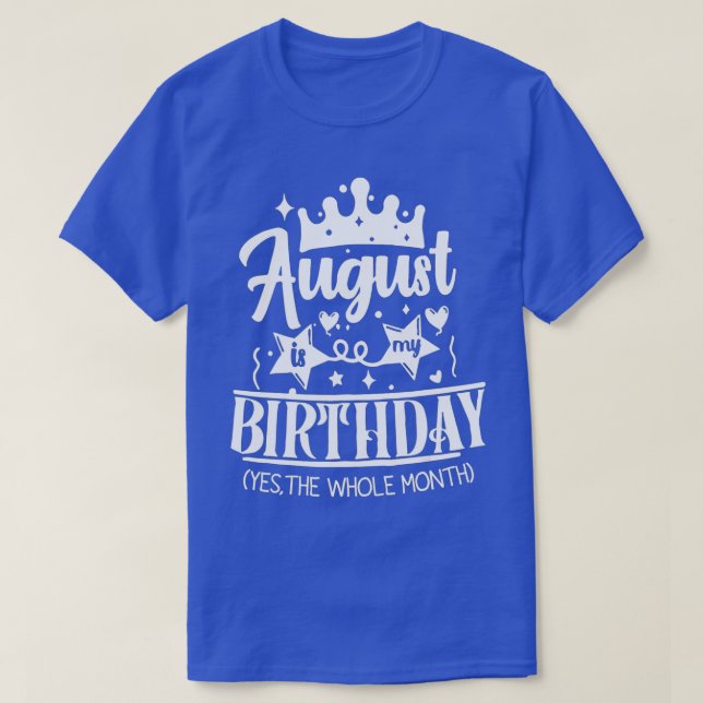 T-shirt August Birthday August Is My Birthday Yes The Whol (Design devant)