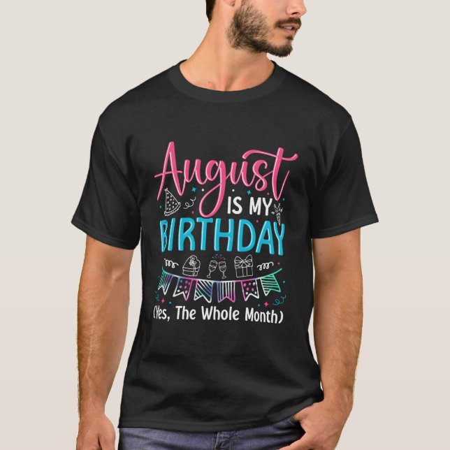 T-shirt August Is My Birthday Yes The Whole Month August B (Devant)