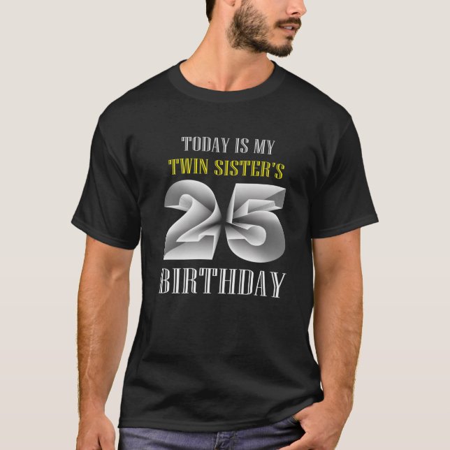 T-shirt Aujourd'hui est ma soeur jumelle 25e fête d'annive (Devant)