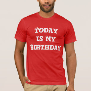 T-shirt Aujourd'hui est mon Tee - shirt d'anniversaire