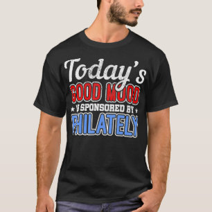 T-shirt Aujourd'Hui, Good Mood Est Sponsorisé Par Philatél