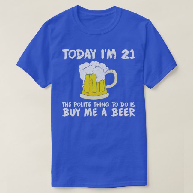 T-shirt Aujourd'hui je 21 m'acheter une bière Polite Joyeu (Design devant)