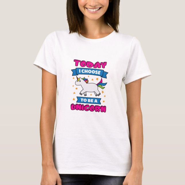 T-shirt Aujourd'hui, je choisis d'être une licorne (Devant)