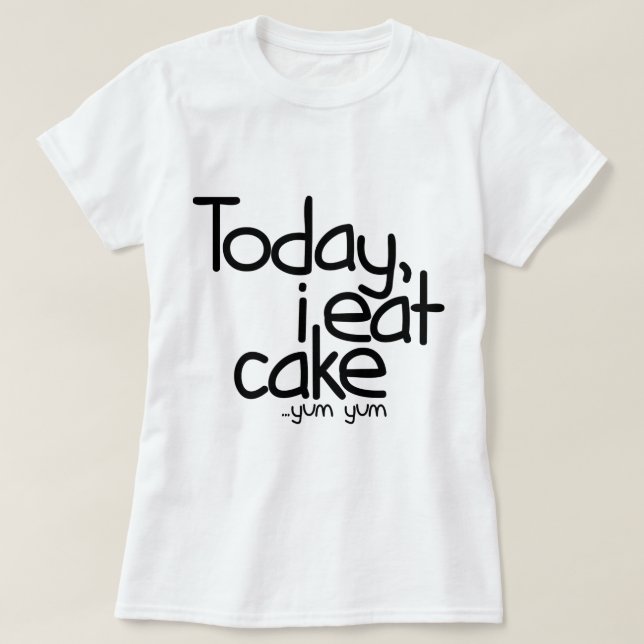 T-shirt Aujourd'hui je mange le gâteau (l'anniversaire) (Design devant)