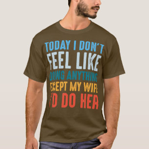 T-shirt Aujourd'Hui, Je N'Ai Pas Envie De Faire Quoi Que C