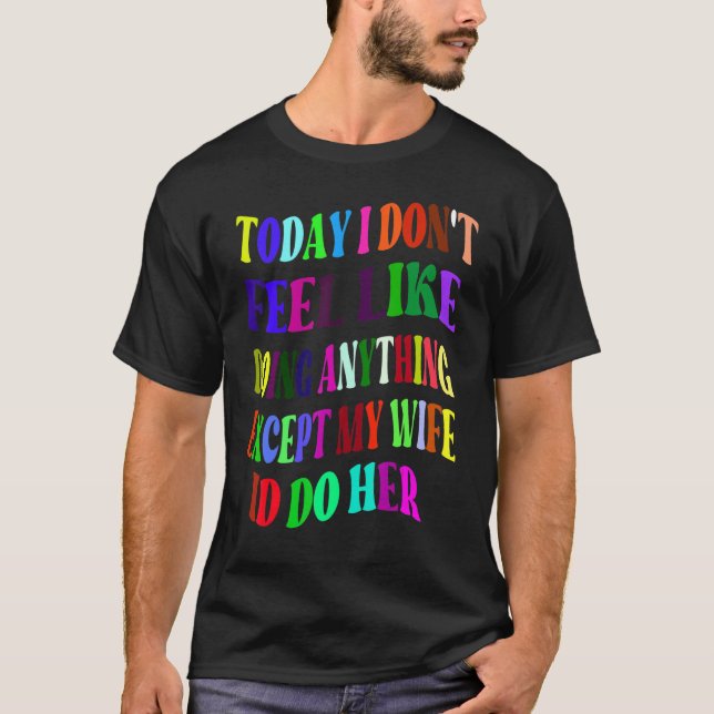 T-SHIRT AUJOURD'HUI JE N'AI PAS ENVIE DE FAIRE QUOI QUE CE (Devant)