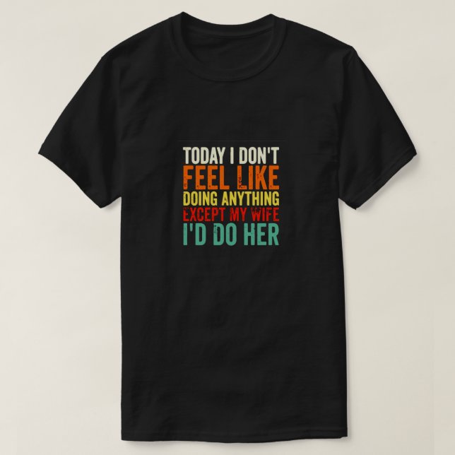 T-SHIRT AUJOURD'HUI, JE N'AI PAS L'IMPRESSION DE FAIRE QUE (Design devant)