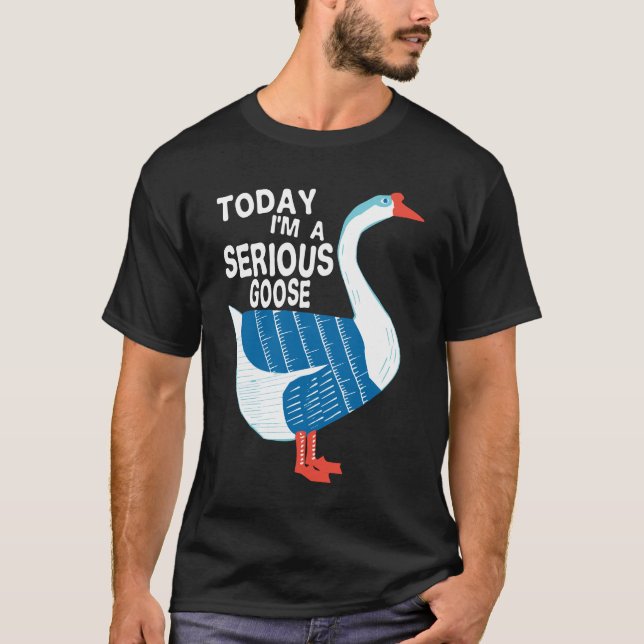 T-shirt Aujourd'hui, je suis une oie grave, une oie sotte  (Devant)