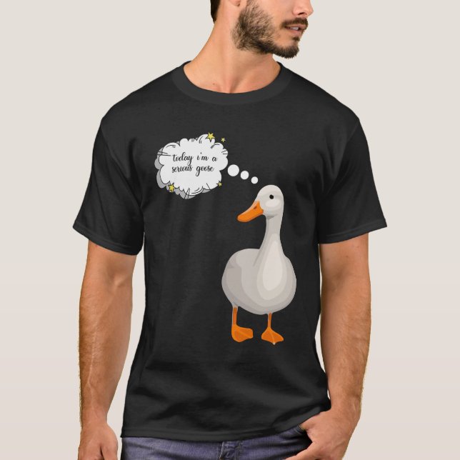 T-shirt aujourd'hui, je suis une oie sérieuse (Devant)