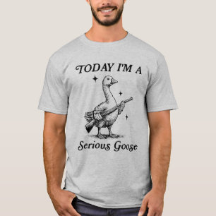 T-shirt Aujourd'hui Je Suis Une Oie Sérieuse Drôle Oie De
