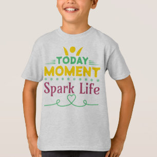 T-shirt Aujourd'hui Moment, la vie étincelante