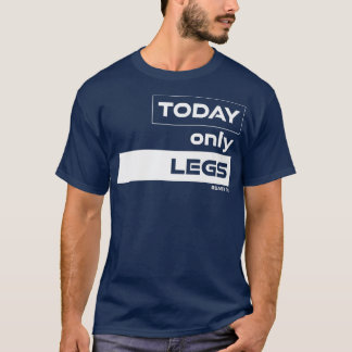 T-shirt Aujourd'hui seulement LegsLegdayGym Motivation Fit