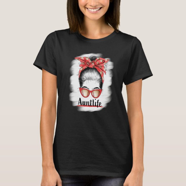 T-shirt Aunt Life Messy Bun Sunglasses Bleached Auntie Mot (Devant)