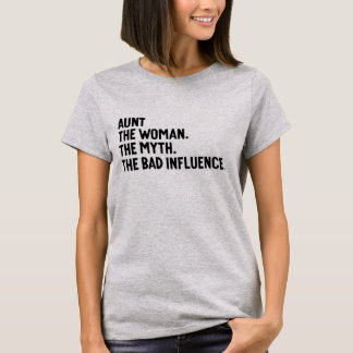 T-shirt Aunt The Woman The Myth The Bad Influence Auntie